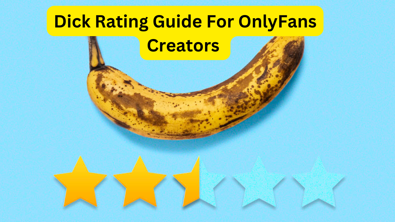 Dick Rating Guide For OnlyFans Creators With Examples