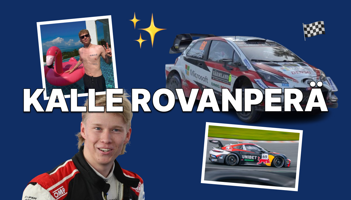 Kuvassa keskellä on Kalle Rovanperä hymyilevänä ralliautonsa vieressä, jossa näkyy Microsoftin ja DENSO logot. Oikealla yläkulmassa on kuva Rovanperästä ajamassa Porsche Carrera Cup -sarjan autoa, jonka kyljessä on Unibet logo. Vasemmalla yläkulmassa on kuva Rovanperästä rentoutumassa uima-altaassa flamingo-uimalelun kanssa. Kuvan taustalla on sininen sävy ja yläkulmassa kimaltelevia tähtiä ja ruutulippu.