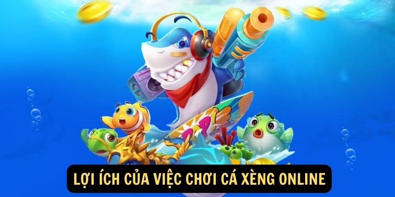 Lợi ích của việc chơi cá xèng online