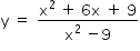 começar estilo tamanho matemático 14px reto y espaço igual a espaço numerador reto x ao quadrado espaço mais espaço 6 reto x espaço mais espaço 9 sobre denominador reto x ao quadrado espaço menos 9 fim da fração fim do estilo