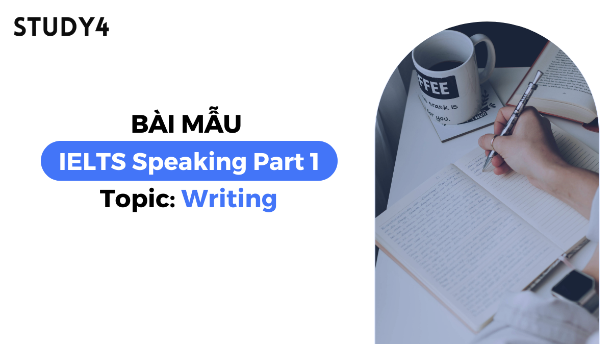 Bài mẫu IELTS Speaking Part 1 - Topic: Writing