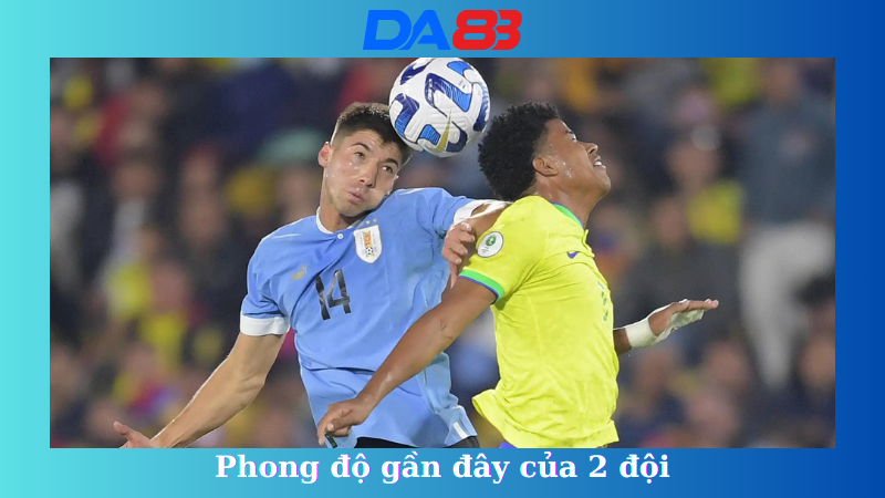 Phong độ gần đây của Uruguay vs Brazil