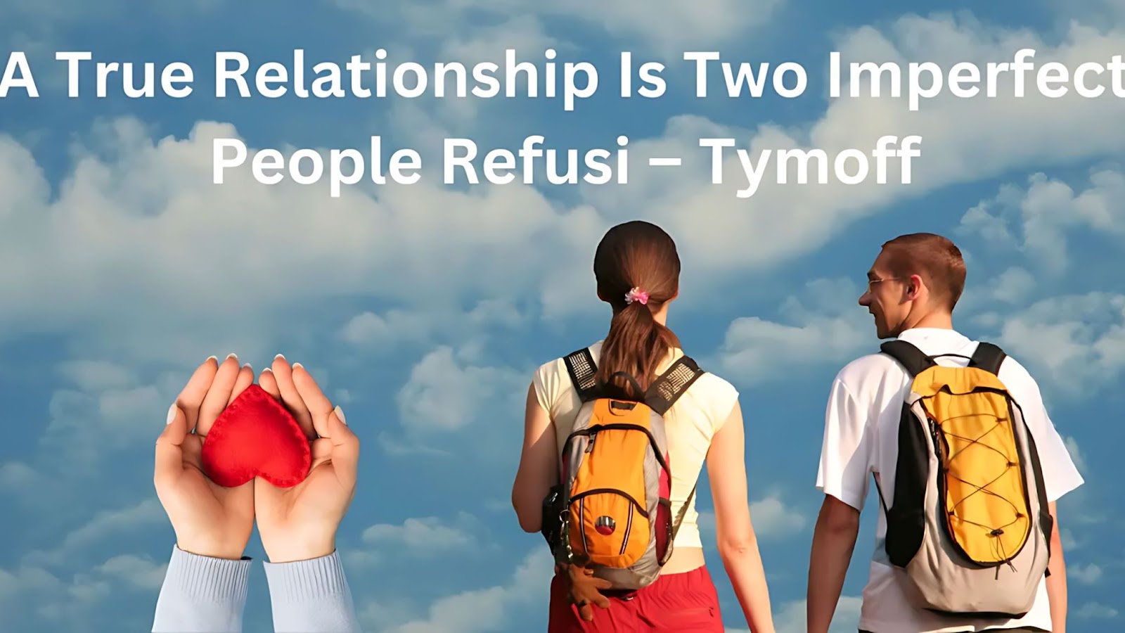 A True Relationship is Two Imperfect People Refusing – Tymoff