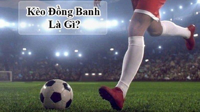 Kèo Đồng Banh là gì?