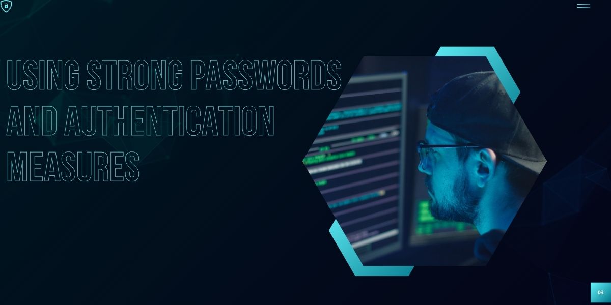 Using Strong Passwords and Authentication Measures