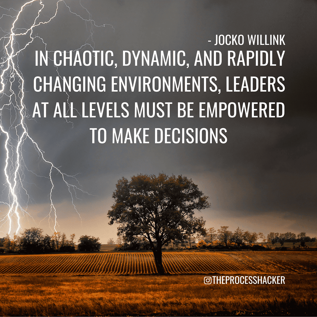 Jocko Willink Quote: “In chaotic, dynamic, and rapidly changing environments, leaders at all levels must be empowered to make decisions. Decentralized Command is a key component to victory.”