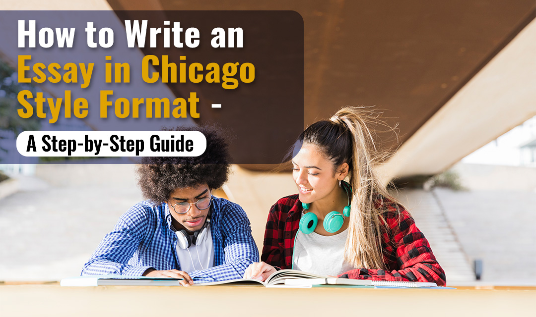 How To Write an Essay in Chicago Style Format? A Step-By-Step Guide