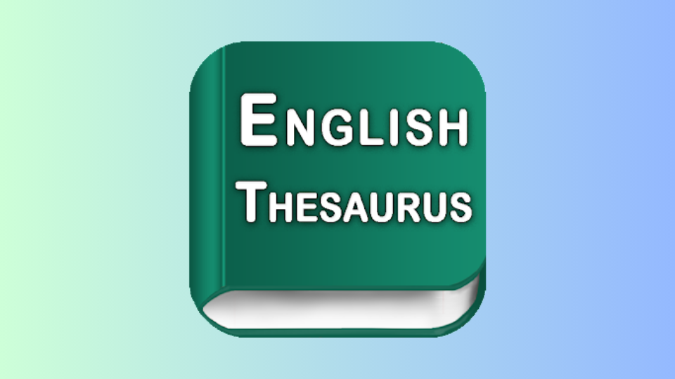 Thesaurus hỗ trợ luyện viết tiếng Anh nâng cao