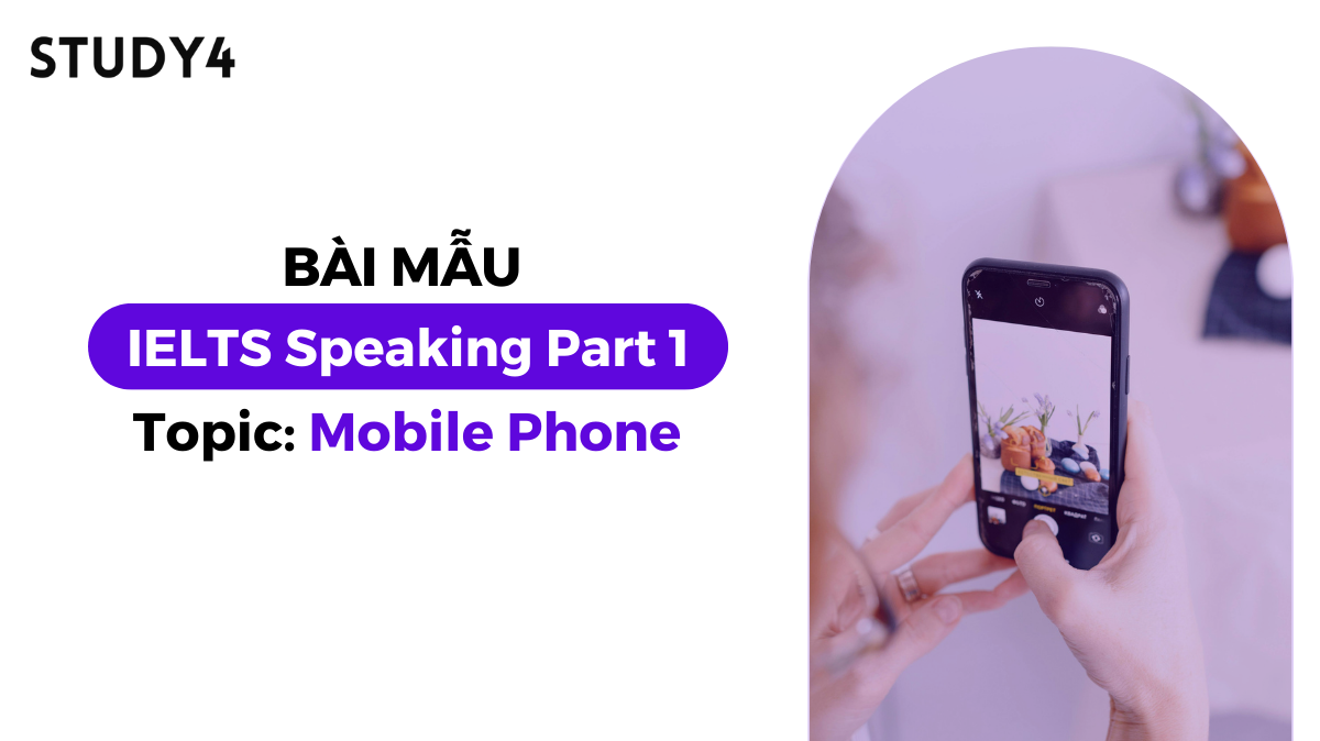 Bài mẫu IELTS Speaking Part 1 - Topic: Mobile Phone