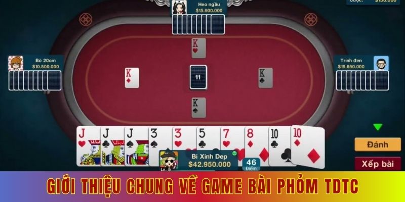 Giới thiệu chung về game bài phỏm tdtc