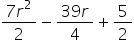 fraction numerator 7 r squared over denominator 2 end fraction minus fraction numerator 39 r over denominator 4 end fraction plus 5 over 2