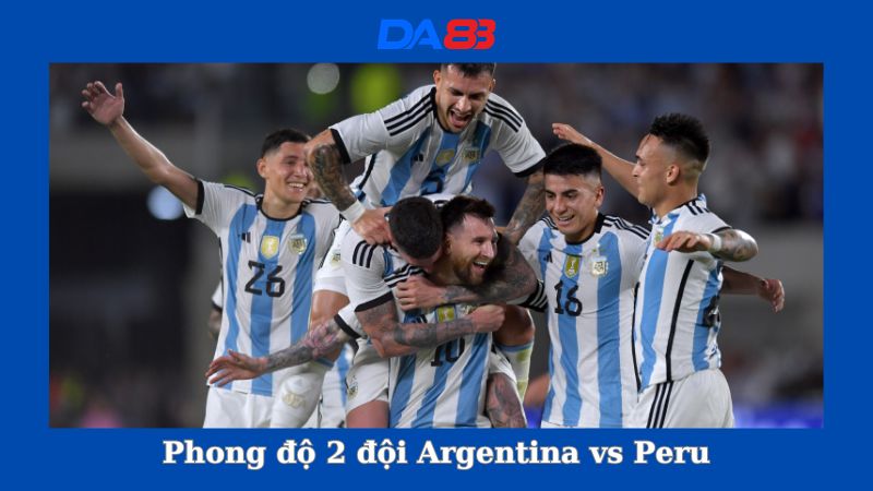 Phong độ 2 đội Argentina vs Peru