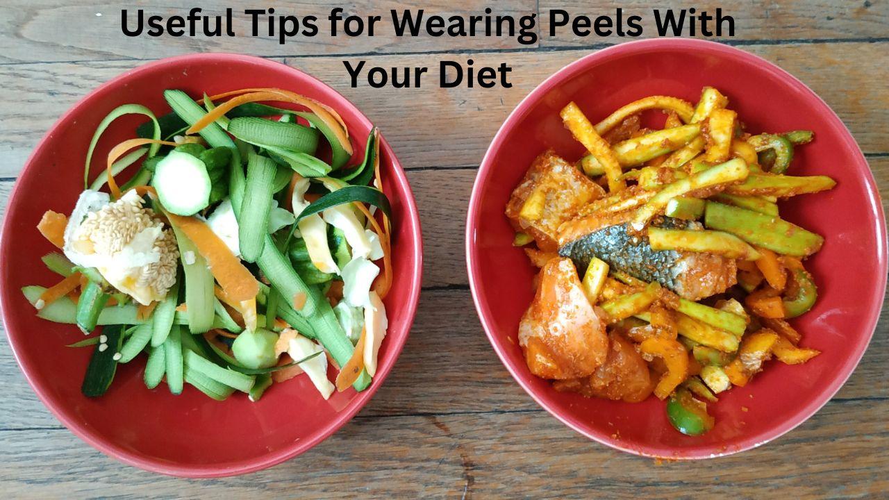 Useful Tips for Wearing Peels With Your Diet