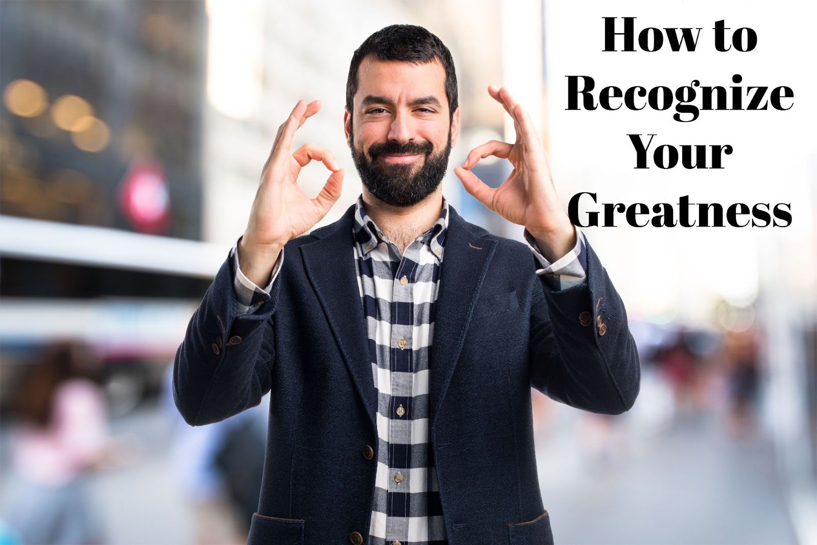 How to recognize your greatness