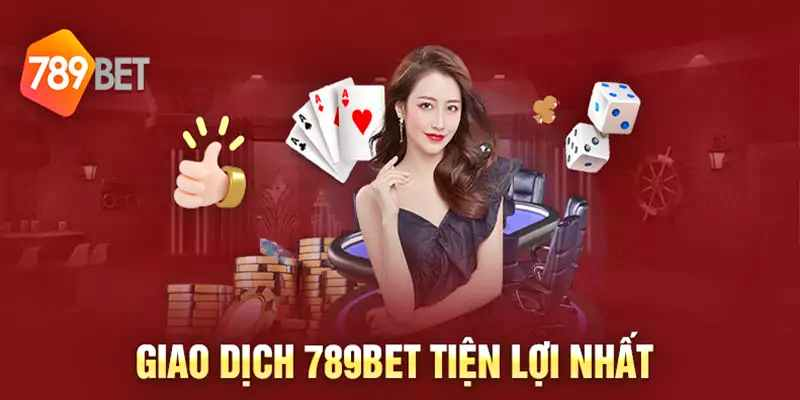 Hướng Dẫn Nạp Tiền 789BET Uy Tín Nhanh Chóng Nhất Hiện Nay