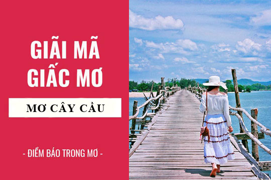 Ý nghĩa của giấc mơ thấy đi qua cầu và những điềm báo tiềm ẩn