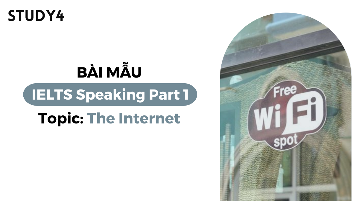 Bài mẫu IELTS Speaking Part 1 - Topic: The Internet
