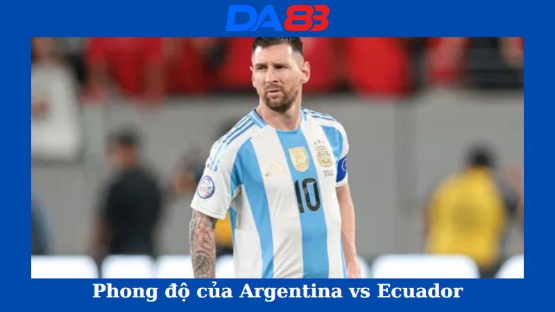 Phong độ của Argentina vs Ecuador