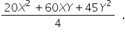 fraction numerator 20 X to the power of 2 space end exponent plus 60 X Y plus 45 Y squared over denominator 4 end fraction space space.