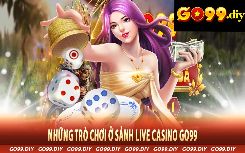 Những trò chơi ở sảnh live casino Go99