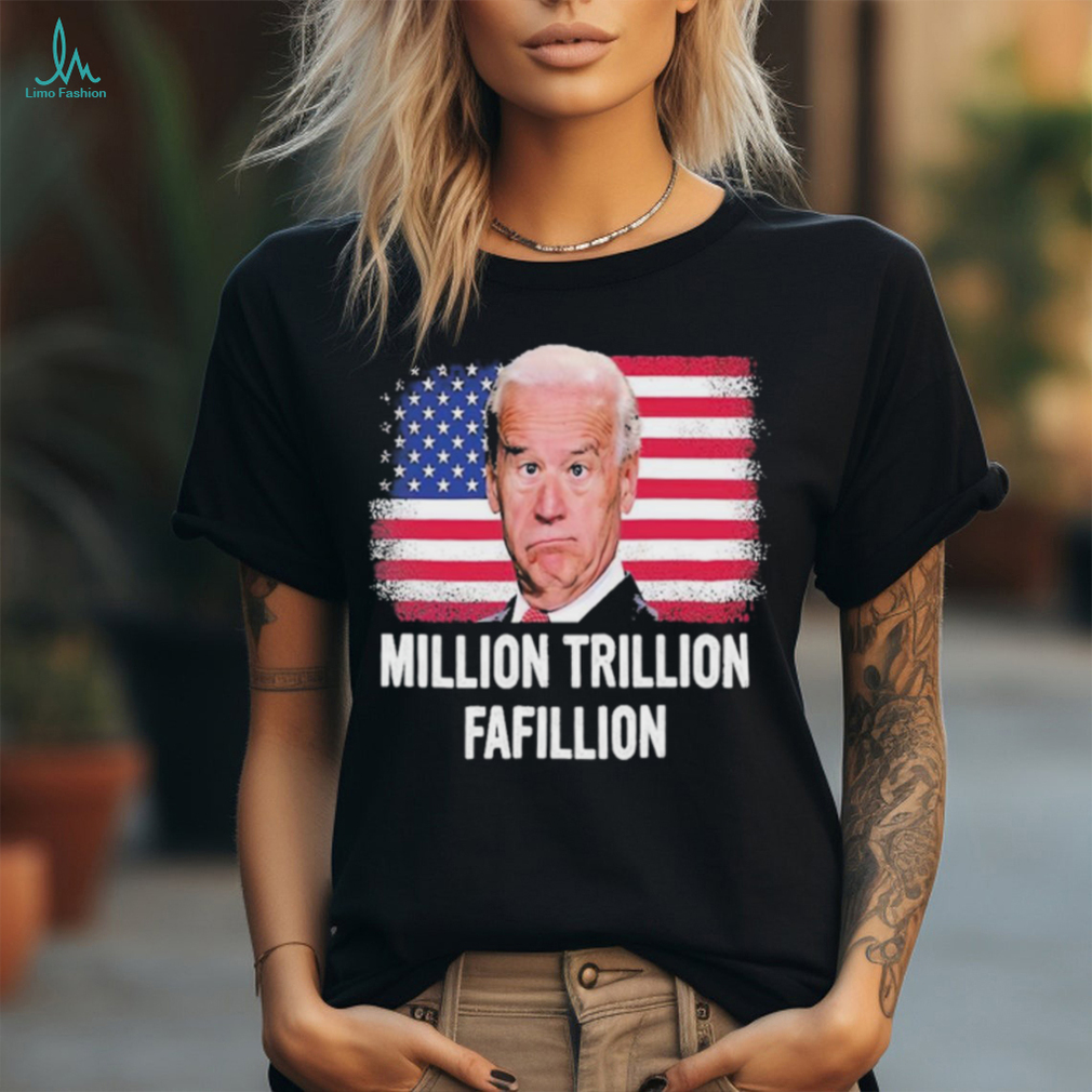 Million Trillion Fafillion Biden 2024 Shirt
