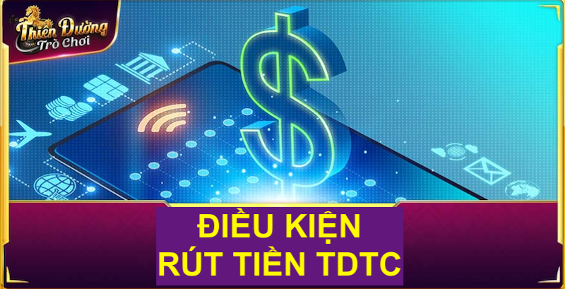 3 điều kiện cần đáp ứng để rút tiền từ tdtc