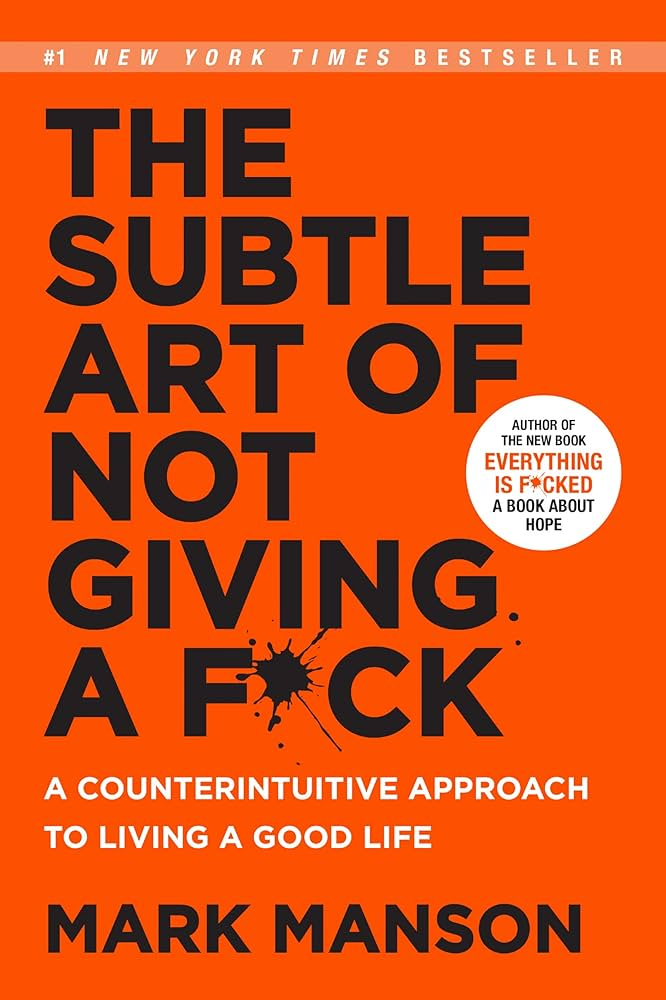 Mark Manson's "The Subtle Art of Not Giving a F*ck."