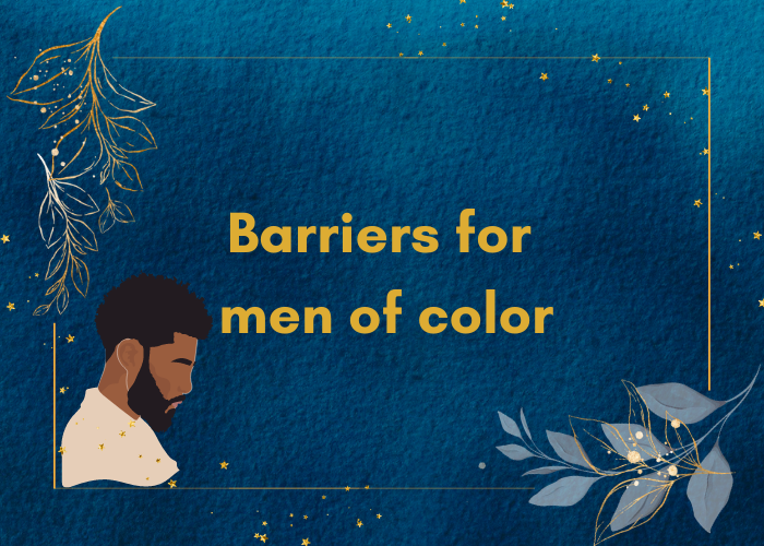 A blue image with gold text that reads "barriers for men of color". There is a picture of a Black man and gold and blue details. 