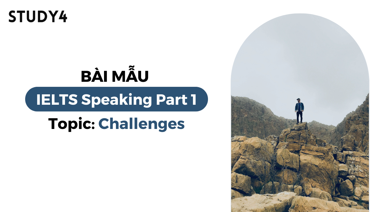 Bài mẫu IELTS Speaking Part 1 - Topic: Challenges