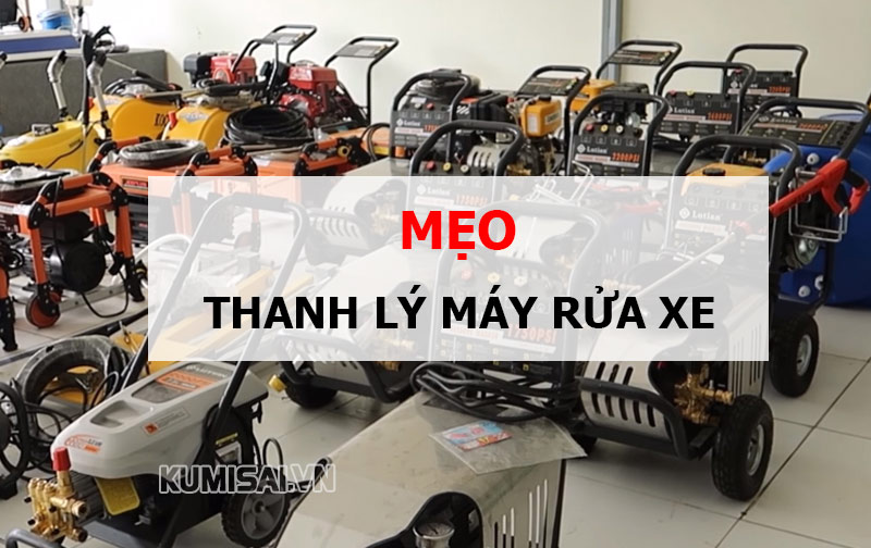 Mẹo thanh lý máy rửa xe nhanh, giá cực tốt