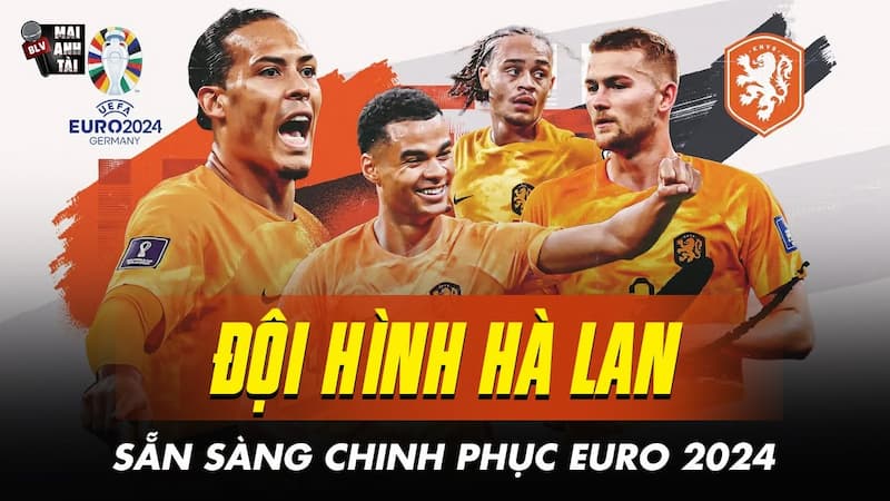 Đội Tuyển Hà Lan Tại Euro 2024 – Sẽ Tiếp Tục Lập Kỳ Tích