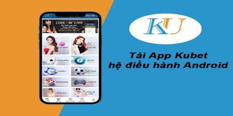 Hướng dẫn người chơi cách tải ứng dụng Kubet về điện thoại Android