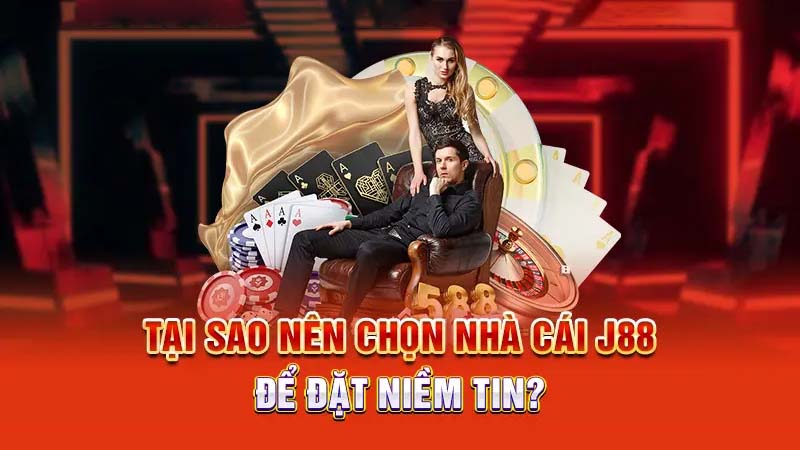 Lý do bạn nên lựa chọn nhà cái J88