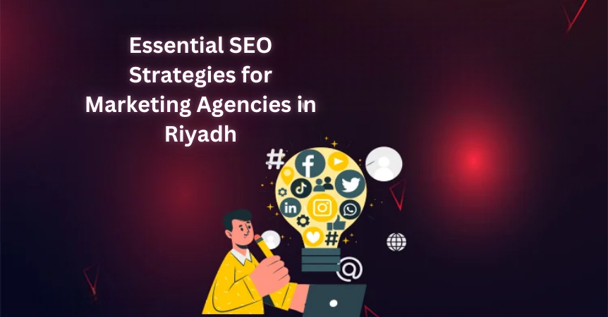 Essential SEO Strategies for Marketing Agencies in Riyadh