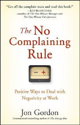 The No Complaining Rule By Jon Gordon - Top Books And Quotes By Jon Gordon
