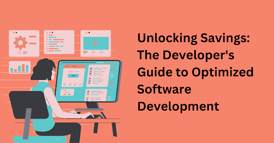 Unlocking Savings: The Developer's Guide to Optimized Software Development