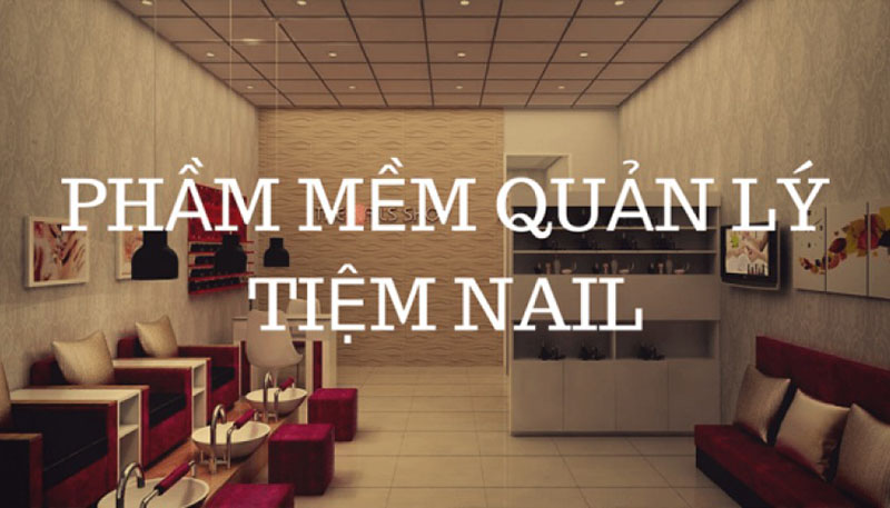 Phần mềm quản lý tiệm nails hiệu quả