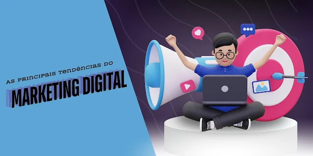 As Principais Tendências do Marketing Digital