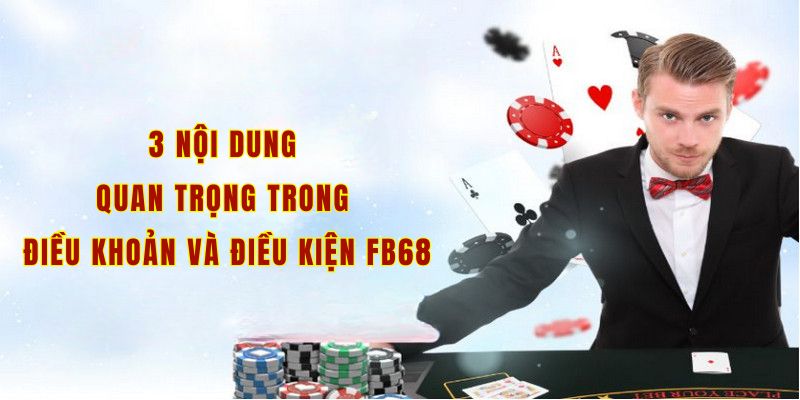 3 nội dung quan trọng trong Điều khoản và điều kiện Fb68