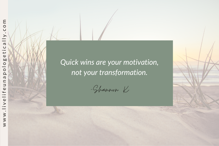 quick wins are your motivation not your transformation