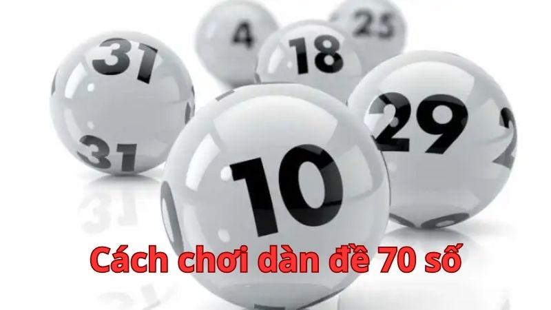 Dàn đề 70 số đánh quanh năm, cách chơi đơn giản