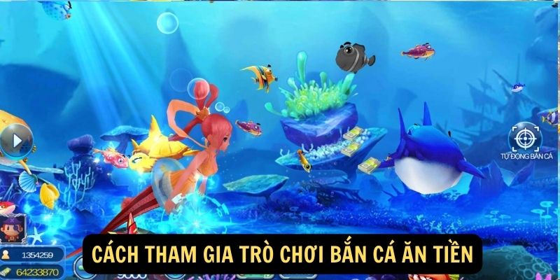 Cách tham gia trò chơi bắn cá ăn tiền