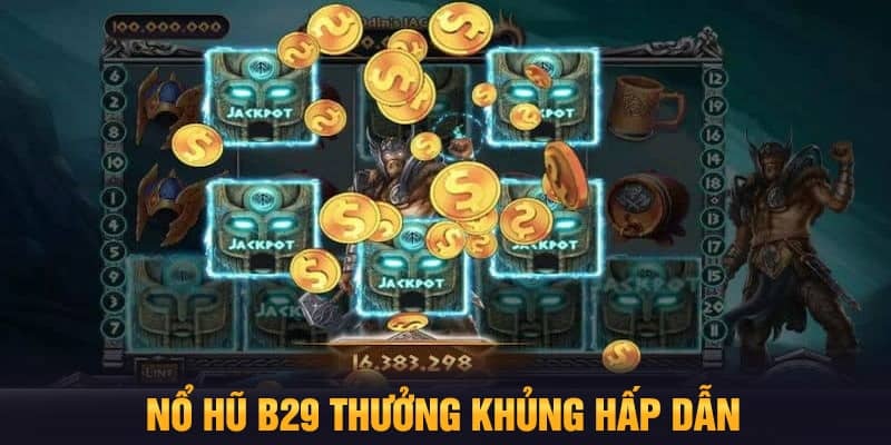 Nổ hũ B29 là gì? Kinh nghiệm chơi nổ hũ cực hay từ các cao thủ