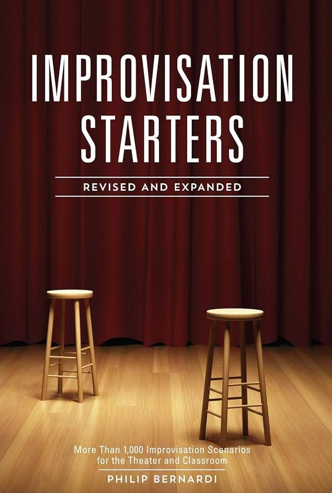 Improvisation Starters Revised and Expanded Edition: More Than 1,000  Improvisation Scenarios for the Theater and Classroom: Bernardi, Philip:  9781440347542: Amazon.com: Books