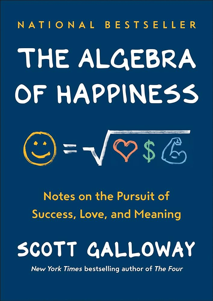 Scott Galloway's "The Algebra of Happiness" 