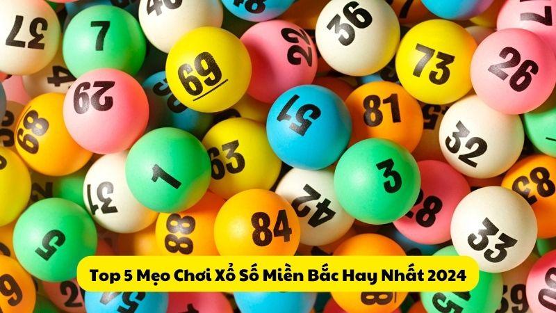 Top 5 Mẹo Chơi Xổ Số Miền Bắc Hay Nhất 2024