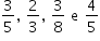 começar estilo tamanho matemático 14px 3 sobre 5 vírgula espaço 2 sobre 3 vírgula espaço 3 sobre 8 espaço reto e espaço 4 sobre 5 fim do estilo