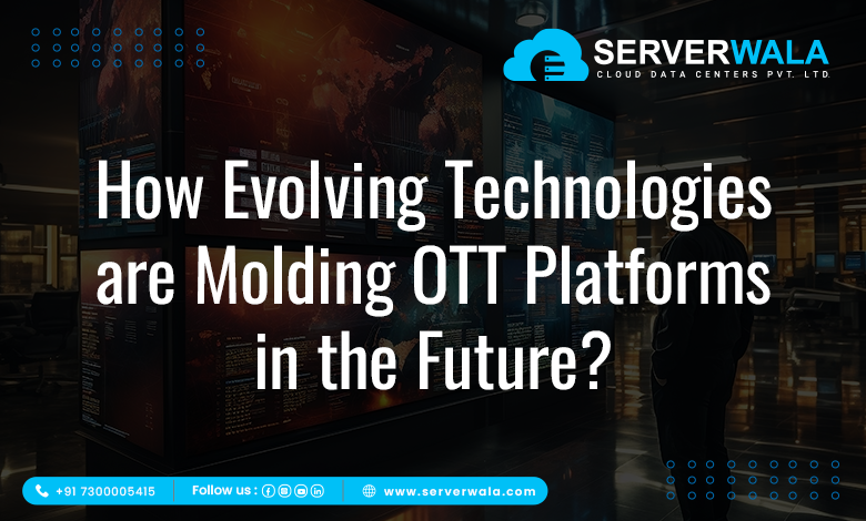 How Evolving Technologies Are Molding OTT Platforms in the Future?