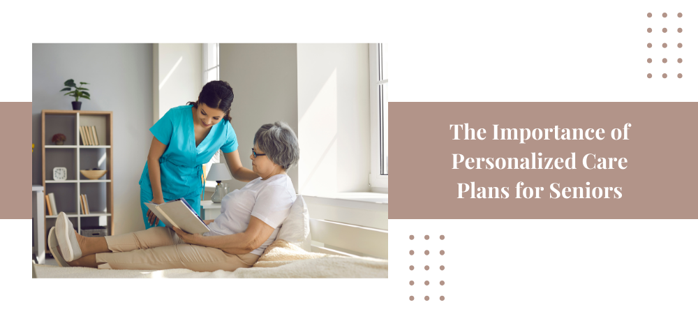 The Importance of Personalized Care Plans for Home Care Patients: Tailored Healing