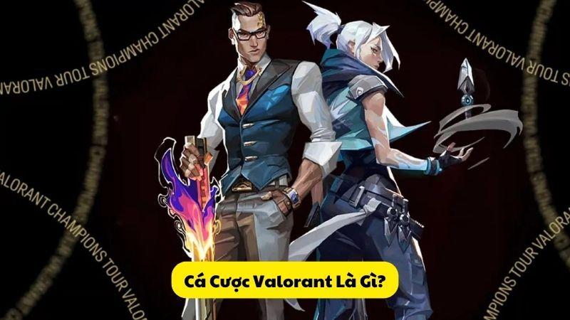 Cá Cược Valorant Là Gì?